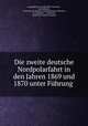 Die zweite deutsche Nordpolarfahrt in den Jahren 1869 und 1870 unter Fuhrung ., Karl Koldewey 