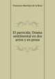 El parricida: Drama sentimental en dos actos y en prosa, Francisco Martinez de la Rosa 