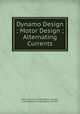 Dynamo Design ; Motor Design ; Alternating Currents, International Correspondence Schools , International Correspondence Schools 