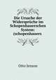 Die Ursache der Widerspruche im Schopenhauerschen System: (schopenhauers ., Otto Jenson 