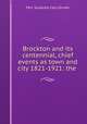 Brockton and its centennial, chief events as town and city 1821-1921: the ., Mrs. Suzanne Cary Gruver 