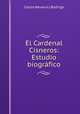 El Cardenal Cisneros: Estudio biografico, Carlos Navarro y Rodrigo 