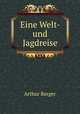 Eine Welt- und Jagdreise, Arthur Berger 