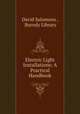 Electric Light Installations: A Practical Handbook, David Salomons , Burndy Library 