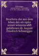 Bruchstu?cke aus dem leben des als opfer seiner wissenscahft gefallenen dr. August Friedrich Schweigger, [Schweigger, Johann Salomo Christoph], 1779-1857. [from old catalog] 