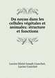 Du noyau dans les cellules vegetales et animales: structure et fonctions, Lucien Desire Joseph Courchet 