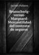 Brunschwig-versus-Marquard: Mercantilidad del contrato de seguros ., Jacinto Pallares 