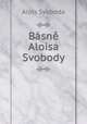 Basne Aloisa Svobody, Alois Svoboda 
