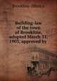 Building-law of the town of Brookline, adopted March 31, 1903, approved by ., Brookline (Mass.). 