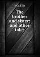 The brother and sister: and other tales, Mrs. Ellis 