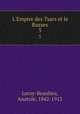 L`Empire des Tsars et le Russes. 3, Leroy-Beaulieu, Anatole, 1842-1912 