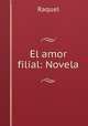 El amor filial: Novela, Raquel 