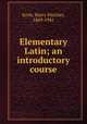 Elementary Latin; an introductory course, Scott, Harry Fletcher, 1869-1941 