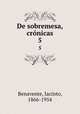 De sobremesa, crnicas. 5, Benavente, Jacinto, 1866-1954 
