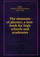 The elements of physics; a text-book for high schools and academies, Gage, Alfred P. (Alfred Payson), 1836-1903 
