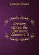 Breviary offices: the night hours, Volumes 1-2, Catholic Church 