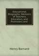 Educational Biography: Memoirs of Teachers, Educators, and Promoters and ., Henry Barnard 