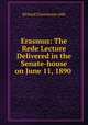 Erasmus: The Rede Lecture Delivered in the Senate-house on June 11, 1890 ., Richard Claverhouse Jebb 