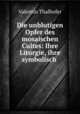 Die unblutigen Opfer des mosaischen Cultes: Ihre Liturgie, ihre symbolisch ., Valentin Thalhofer 