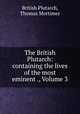 The British Plutarch: containing the lives of the most eminent ., Volume 3, British Plutarch, Thomas Mortimer 