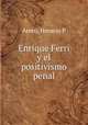 Enrique Ferri y el positivismo penal, Horacio P. Areco 