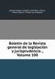 Boletin de la Revista general de legislacion y jurisprudencia ., Volume 100, Ignacio Miquel y Rubert 