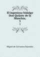 El ingenioso hidalgo Don Quijote de la Manchia;. 3, Saavedra Miguel Cervantes 
