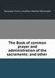 The Book of common prayer and administration of the sacraments: and other ., Episcopal Church, Jonathan Mayhew Wainwright 