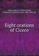 Eight orations of Cicero, Cicero, Marcus Tullius,Forbes, Charles H. (Charles Henry), 1866-1933, ed 