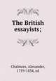 The British essayists;, Chalmers, Alexander, 1759-1834, ed 