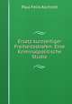 Ersatz kurzzeitiger Freiheitsstrafen: Eine Kriminalpolitische Studie, Paul Felix Aschrott 