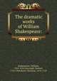 The dramatic works of William Shakespeare:, Shakespeare, William, 1564-1616,Ayscough, Samuel, 1745-1804,Rowe, Nicholas, 1674-1718 