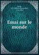 Essai sur le monde, Pierre Hyacinthe Azais 