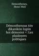 Demosthenous ton dikanikon logon hoi demosioi =: Les plaidoyers politiques ., Demosthenes, Henri Weil 