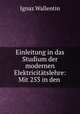 Einleitung in das Studium der modernen Elektricitatslehre: Mit 253 in den ., Ignaz Wallentin 