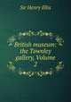 British museum: the Townley gallery, Volume 2, Sir Henry Ellis 