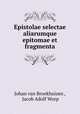 Epistolae selectae aliarumque epitomae et fragmenta, Johan van Broekhuizen , Jacob Adolf Worp 