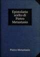 Epistolario scelto di Pietro Metastasio, Pietro Metastasio 