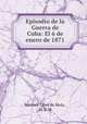 Episodio de la Guerra de Cuba: El 6 de enero de 1871, Melchor Loret de Mola , M. L. M. 