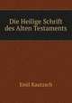 Die Heilige Schrift des Alten Testaments, Emil Kautzsch 