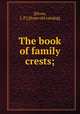 The book of family crests;, [Elven, J. P.] [from old catalog] 