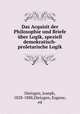 Das Acquisit der Philosophie und Briefe uber Logik, speziell demokratisch-proletarische Logik, Dietzgen, Joseph, 1828-1888,Dietzgen, Eugene, ed 