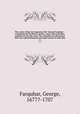 The works of the late ingenious Mr. George Farquhar: : containing all his letters, poems, essays and comedies, publish`d in his life-time. The comedies are illustrated with cuts representing the principal scenes in each play. v.1, Farquhar, George, 1677?-1707 