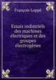 Essais indistriels des machines electriques et des groupes electrogenes, Francois Loppe 