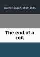 The end of a coil, Warner, Susan, 1819-1885 