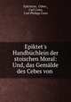 Epiktet`s Handbchlein der stoischen Moral und Das Gemlde des Cebes von Theben. Ueberfest und erklrt, Epictetus, Cebes , Carl Conz, Carl Philipp Conz 