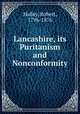 Lancashire, its Puritanism and Nonconformity, Halley, Robert, 1796-1876 