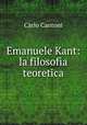 Emanuele Kant: la filosofia teoretica, Carlo Cantoni 