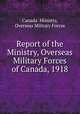 Report of the Ministry, Overseas Military Forces of Canada, 1918, Canada. Ministry, Overseas Military Forces 