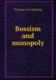 Bossism and monopoly, Thomas Carl Spelling 